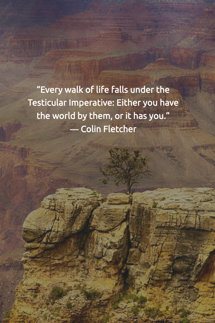 Colin Fletcher (The Man Who Walked Through Time) Says...